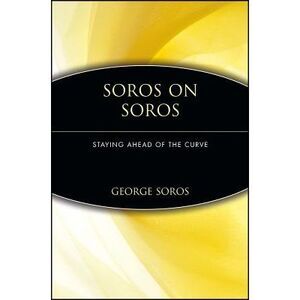 Soros on Soros: Staying Ahead of the Curve -- George Soros